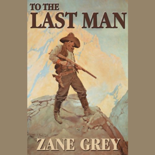 To the Last Man Audiobook By Zane Grey cover art