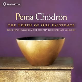 The Truth of Our Existence Audiobook By Pema Chödrön cover art