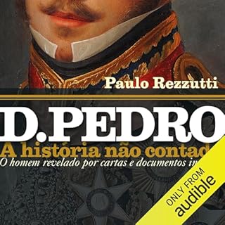 D. Pedro: A História Não Contada Audiobook By Paulo Rezzuti cover art