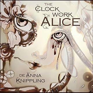 The Clockwork Alice Audiobook By DeAnna Knippling cover art