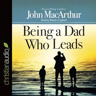 Being a Dad Who Leads Audiobook By John MacArthur cover art