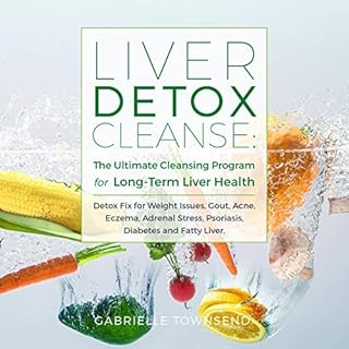 Liver Detox Cleanse: The Ultimate Cleansing Program for Long-Term Liver Health Audiobook By Gabrielle Townsend cover art