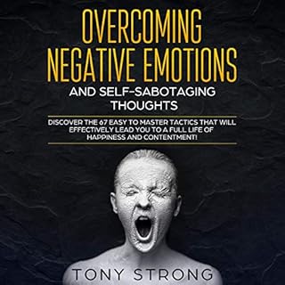 Overcoming Negative Emotions and Self-Sabotaging Thoughts Audiobook By Tony Strong cover art