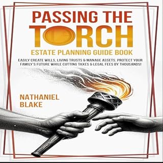 Passing the Torch - Estate Planning Guide Book: Easily Create Wills, Living Trusts & Manage Assets Audiobook By Nathaniel