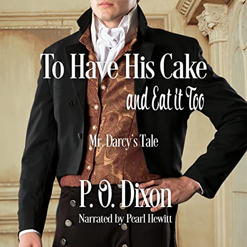 To Have His Cake (and Eat It Too): Mr. Darcy's Tale Audiobook By P.O. Dixon cover art