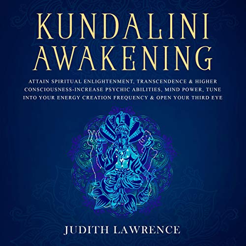 Kundalini Awakening: Attain Spiritual Enlightenment, Transcendence & Higher Consciousness Audiobook By Judith Lawrence co