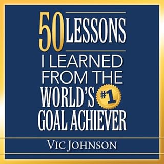 50 Lessons I Learned From the World's #1 Goal Achiever Audiobook By Vic Johnson cover art