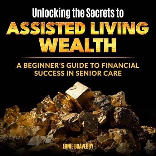 Unlocking the Secrets to Assisted Living Wealth cover art