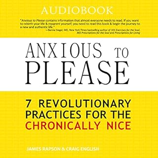 Anxious to Please: 7 Revolutionary Practices for the Chronically Nice Audiobook By Craig English, James Rapson cover art