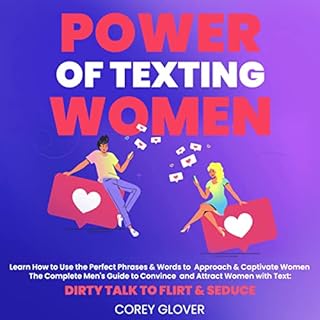 Power of Texting Women: Learn How to Use the Perfect Phrases & Words to Approach & Captivate Women Audiobook By Corey