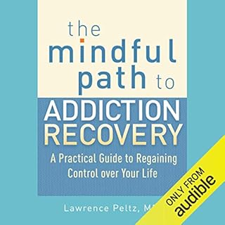 The Mindful Path to Addiction Recovery Audiobook By Lawrence A. Peltz MD, Ronald D. Siegel PsyD - foreword cover art