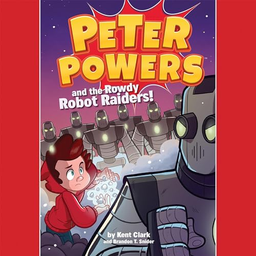 Peter Powers and the Rowdy Robot Raiders! Audiolibro Por Kent Clark, Brandon T. Snider, Dave Bardin - illustrator arte de por