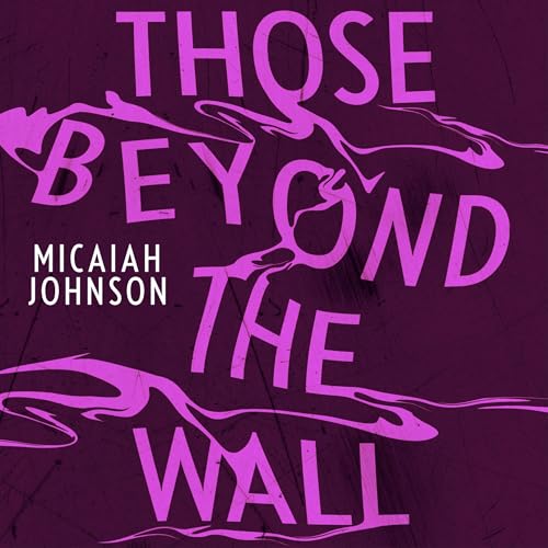 Those Beyond the Wall Audiolibro Por Micaiah Johnson arte de portada