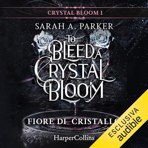 Fiore di cristallo - To bleed a crystal bloom Audiolivro Por Sarah A. Parker, Isabella Polli - traduttore capa