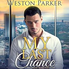 My Last Chance: A Single Mom Secret Baby Second Chance Love Story Audiobook By Weston Parker cover art