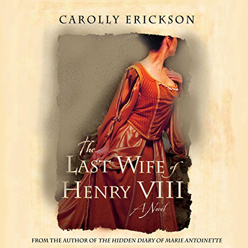 The Last Wife of Henry VIII Audiobook By Carolly Erickson cover art