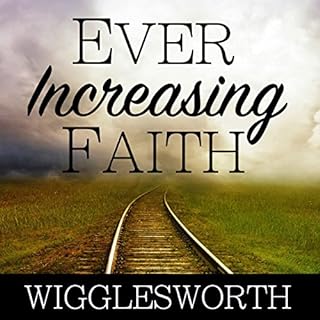 Ever Increasing Faith Audiobook By Smith Wigglesworth cover art