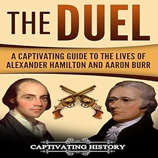 The Duel: A Captivating Guide to the Lives of Alexander Hamilton and Aaron Burr Audiolibro Por Captivating History arte de po