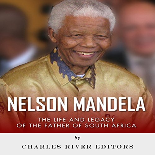 Nelson Mandela: The Life and Legacy of the Father of South Africa cover art