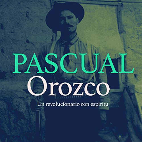 Orozco Pascual: Un revolucionario con espíritu [Pascual Orozco: A Revolutionary Spirit] cover art