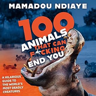 100 Animals That Can F*cking End You Audiobook By Mamadou Ndiaye cover art