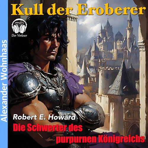 Kull der Eroberer - Die Schwerter des purpurnen Königreichs Audiobook By Robert E. Howard cover art