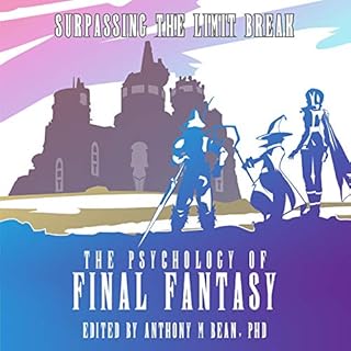 The Psychology of Final Fantasy: Surpassing the Limit Break Audiobook By Anthony M Bean PhD - editor cover art