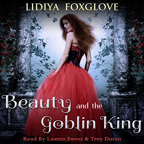 Beauty and the Goblin King Audiobook By Lidiya Foxglove cover art