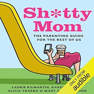 Sh*tty Mom Audiobook By Karen Moline, Mary Ann Zoellner, Alicia Ybarbo, Laurie Kilmartin cover art