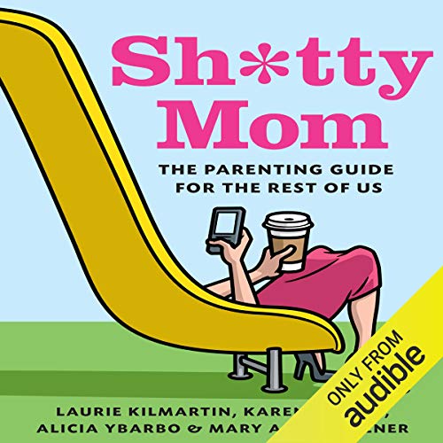 Sh*tty Mom Audiobook By Karen Moline, Mary Ann Zoellner, Alicia Ybarbo, Laurie Kilmartin cover art