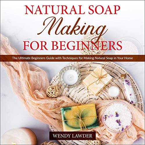 Natural Soap Making for Beginners Audiobook By Wendy Lawder cover art