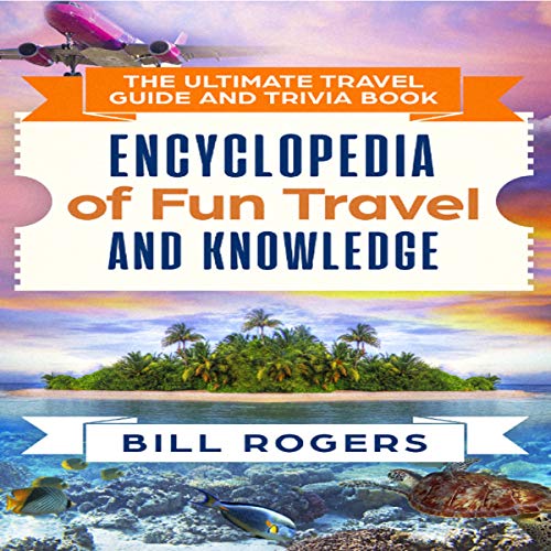 The Ultimate Travel Guide and Trivia Book: Encyclopedia of Fun Travel and Knowledge Audiolibro Por Bill Rogers arte de portad