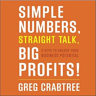 Simple Numbers, Straight Talk, Big Profits! Audiobook By Greg Crabtree cover art