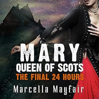 Mary Queen of Scots - The Final 24 Hours Audiolibro Por Marcella Mayfair arte de portada