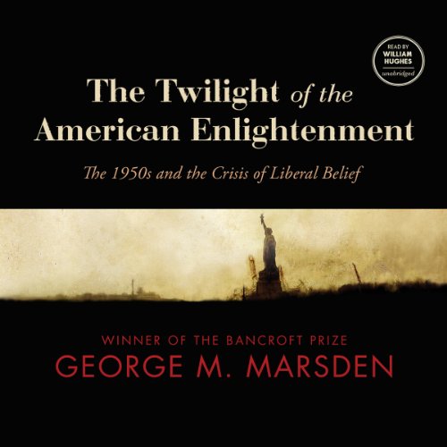 The Twilight of the American Enlightenment Audiobook By George M. Marsden cover art