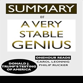 Summary of A Very Stable Genius: Donald J. Trump's Testing of America Audiobook By OneHour Reads cover art