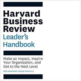 The Harvard Business Review Leader's Handbook: Make an Impact, Inspire Your Organization, and Get to the Next Level Audiobook