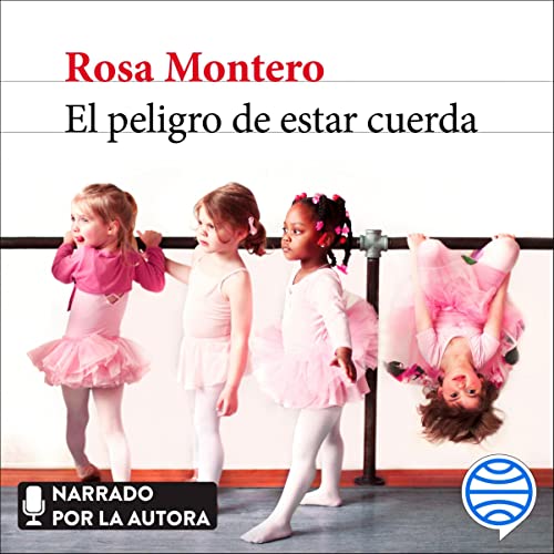 El peligro de estar cuerda Audiobook By Rosa Montero cover art