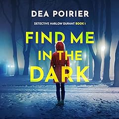 Find Me in the Dark Audiobook By Dea Poirier cover art