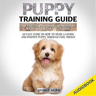 Puppy Training Guide: The Essential Handbook for Beginners with the Basics of Dog Training. Audiolibro Por George Allen arte 