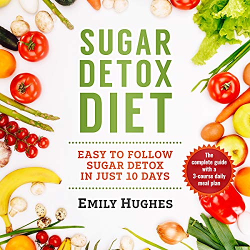 Sugar Detox Diet: Easy to Follow Sugar Detox in Just 10 Days cover art