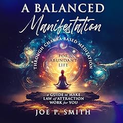 A Balanced Manifestation Through Chakra Based Meditation for Abundant Life cover art