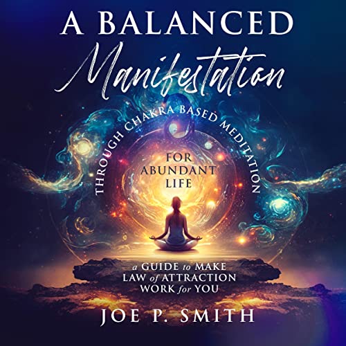 A Balanced Manifestation Through Chakra Based Meditation for Abundant Life cover art