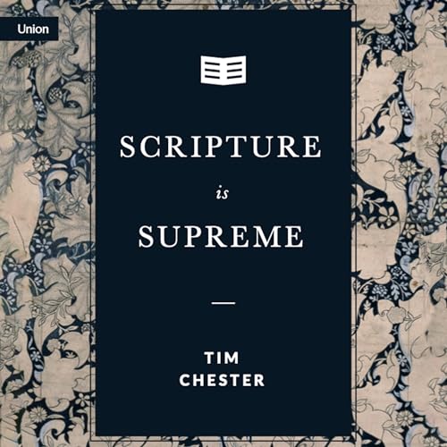 Scripture Is Supreme Audiobook By Tim Chester cover art