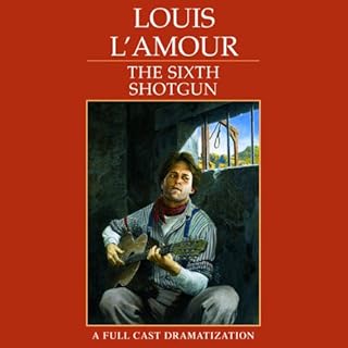 The Sixth Shotgun (Dramatized) Audiobook By Louis L'Amour cover art