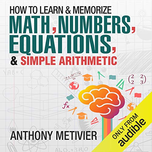 How to Memorize Numbers, Equations, & Simple Arithmetic Audiolibro Por Anthony Metivier arte de portada