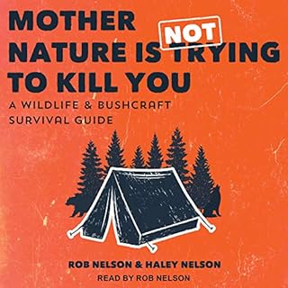 Mother Nature Is Not Trying to Kill You Audiobook By Rob Nelson, Haley Nelson cover art