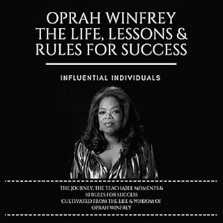 Oprah Winfrey: The Life, Lessons & Rules for Success Audiobook By Influential Individuals cover art