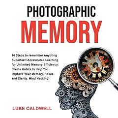 Photographic Memory: 10 Steps to Remember Anything Superfast! Audiobook By Luke Caldwell cover art