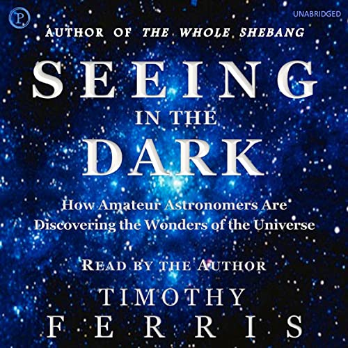 Seeing in the Dark Audiobook By Timothy Ferris cover art